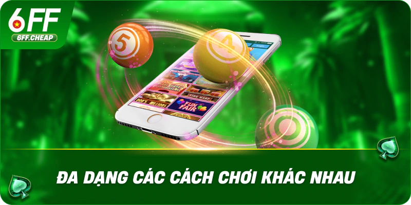 Đa dạng các cách chơi khác nhau